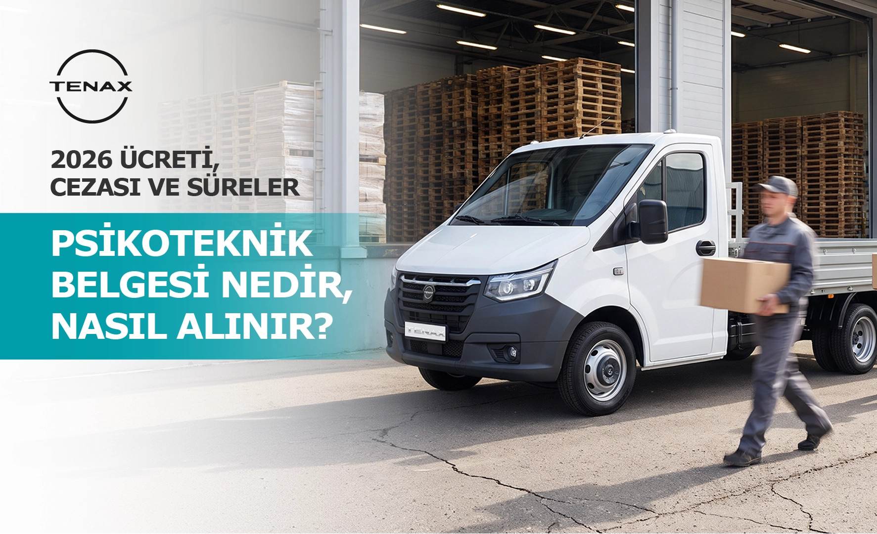 Tenax kamyonet ve ticari araç sürücüleri için 2026 psikoteknik belgesi rehberi